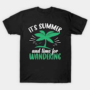 It's summer and time for wandering T-Shirt